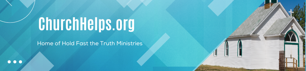 ChurchHelps, the home of Hold Fast the Truth Ministry